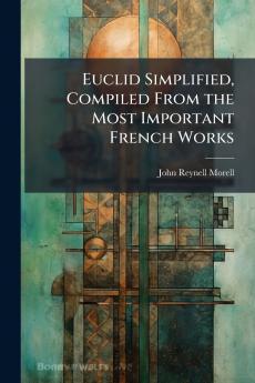 Euclid Simplified Compiled From the Most Important French Works