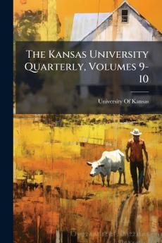 The Kansas University Quarterly Volumes 9-10