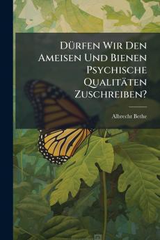 Dürfen Wir Den Ameisen Und Bienen Psychische Qualitäten Zuschreiben?