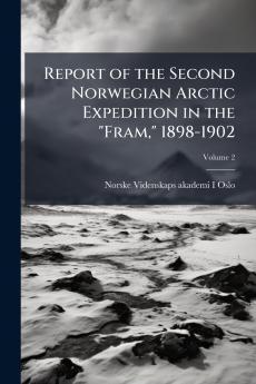 Report of the Second Norwegian Arctic Expedition in the Fram 1898-1902; Volume 2