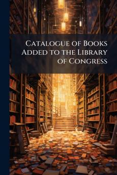 Catalogue of Books Added to the Library of Congress