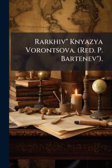 Rarkhiv Knyazya Vorontsova. (Red. P. Bartenev).