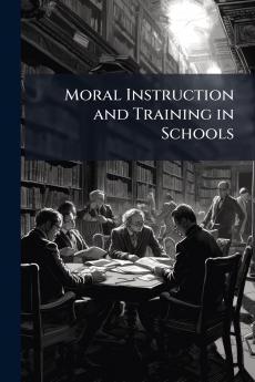 Moral Instruction and Training in Schools