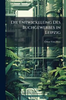 Die Entwickelung Des Buchgewerbes in Leipzig