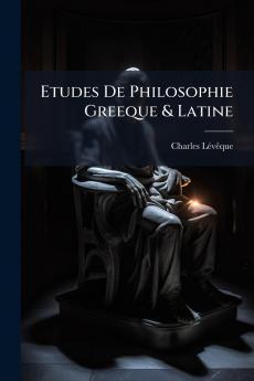 Etudes De Philosophie Greeque & Latine