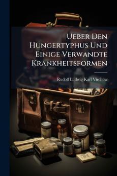 Ueber Den Hungertyphus Und Einige Verwandte Krankheitsformen