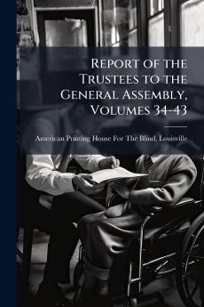 Report of the Trustees to the General Assembly Volumes 34-43