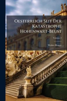 Oesterreich Seit Der Katastrophe Hohenwart-Beust; Volume 2