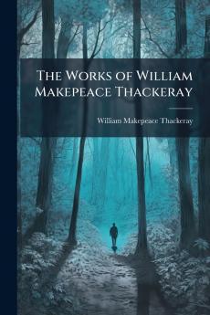 The Works of William Makepeace Thackeray
