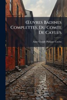 Œuvres Badines Complettes Du Comte De Caylus