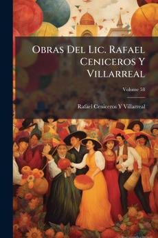 Obras Del Lic. Rafael Ceniceros Y Villarreal; Volume 58