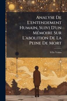Analyse De L'entendement Humain. Suivi D'un Mémoire Sur L'abolition De La Peine De Mort