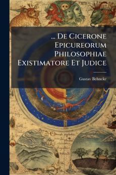 ... De Cicerone Epicureorum Philosophiae Existimatore Et Judice