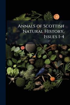 Annals of Scottish Natural History Issues 1-4