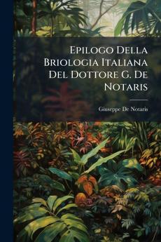 Epilogo Della Briologia Italiana Del Dottore G. De Notaris