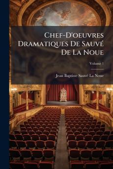 Chef-D'oeuvres Dramatiques De Sauvé De La Noue; Volume 1
