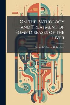 On the Pathology and Treatment of Some Diseases of the Liver