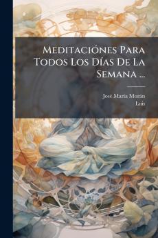 Meditaciónes Para Todos Los Días De La Semana ...