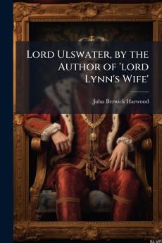 Lord Ulswater by the Author of 'lord Lynn's Wife'