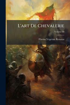 L'art De Chevalerie; Volume 39