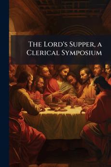 The Lord's Supper a Clerical Symposium