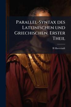 Parallel-Syntax des Lateinischen und Griechischen. Erster Theil
