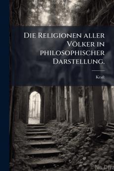 Die Religionen aller Völker in philosophischer Darstellung.