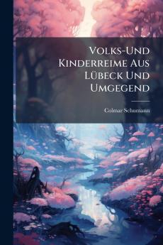 Volks-Und Kinderreime Aus Lübeck Und Umgegend