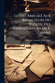 Lettre Amicale Aux Rédacteurs Du Recueil Des Improvisations De F. Gianni
