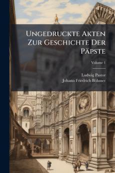 Ungedruckte Akten Zur Geschichte Der Päpste