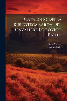 Catalogo Della Biblioteca Sarda Del Cavaliere Lodovico Baïlle