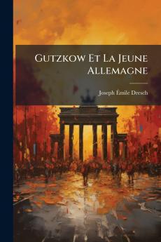 Gutzkow Et La Jeune Allemagne