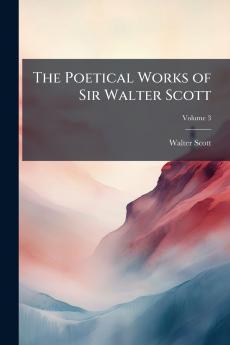 The Poetical Works of Sir Walter Scott