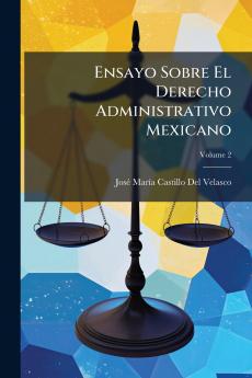 Ensayo Sobre El Derecho Administrativo Mexicano; Volume 2