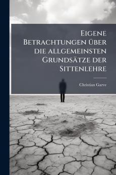 Eigene Betrachtungen über die allgemeinsten Grundsätze der Sittenlehre