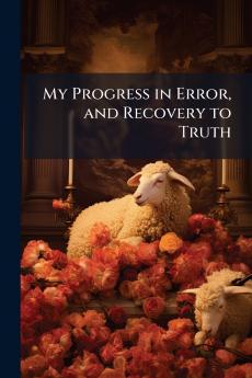 My Progress in Error and Recovery to Truth