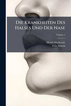 Die Krankheiten Des Halses Und Der Nase; Volume 1