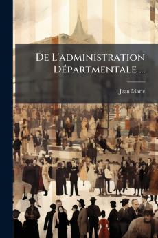 De L'administration Départmentale ...