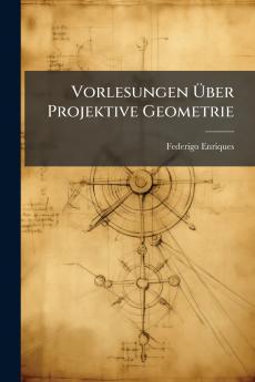 Vorlesungen Über Projektive Geometrie