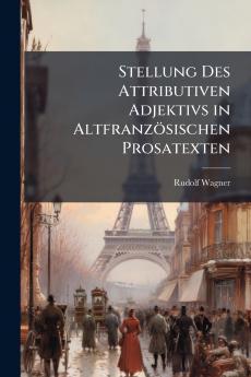 Stellung Des Attributiven Adjektivs in Altfranzösischen Prosatexten
