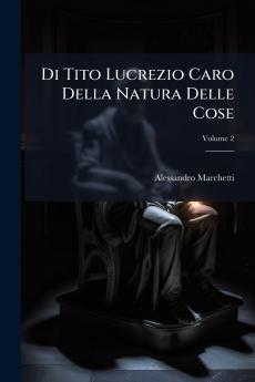 Di Tito Lucrezio Caro Della Natura Delle Cose