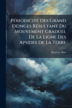 Périodicité Des Grand Déinges Résultant Du Mouvement Graduel De La Ligne Des Apsides De La Terre