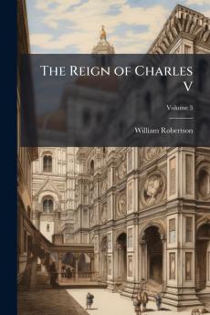 The Reign of Charles V; Volume 3