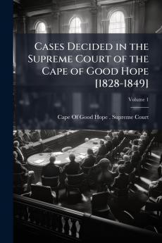 Cases Decided in the Supreme Court of the Cape of Good Hope [1828-1849]; Volume 1