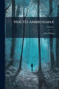 Noctes Ambrosianæ; Volume 3