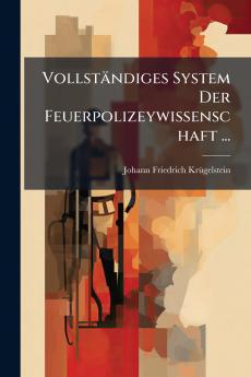 Vollständiges System Der Feuerpolizeywissenschaft ...