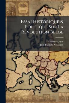 Essai Historique & Politique Sur La Révolution Belge