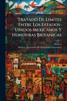 Tratado De Limites Entre Los Estados-Unidos Mexicanos Y Honduras Britanicas