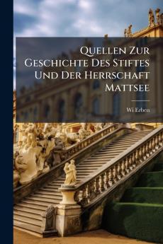 Quellen Zur Geschichte Des Stiftes Und Der Herrschaft Mattsee