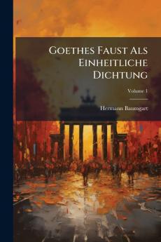 Goethes Faust Als Einheitliche Dichtung; Volume 1